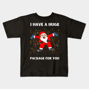 I Have A Huge Package For You Christmas Kids T-Shirt